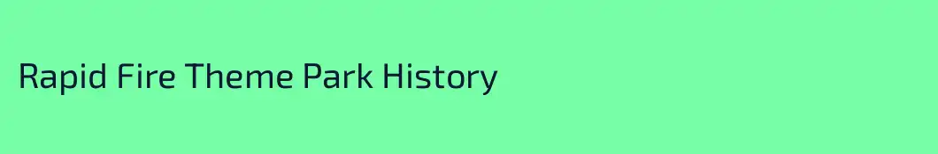 Rapid Fire Theme Park History